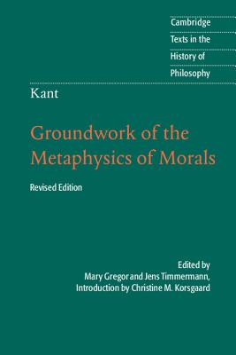 Kant: Groundwork of the Metaphysics of Morals by Korsgaard, Christine M.