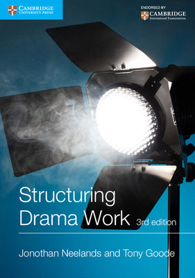 Structuring Drama Work: 100 Key Conventions for Theatre and Drama by Neelands, Jonothan