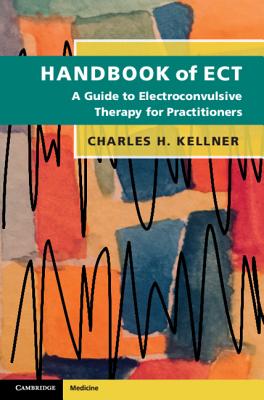 Handbook of Ect: A Guide to Electroconvulsive Therapy for Practitioners by Kellner, Charles H.