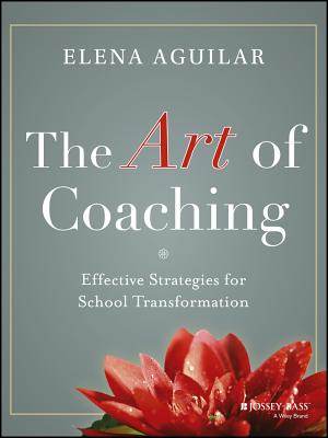 The Art of Coaching: Effective Strategies for School Transformation by Aguilar, Elena