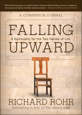 Falling Upward: A Spirituality for the Two Halves of Life -- A Companion Journal by Rohr, Richard