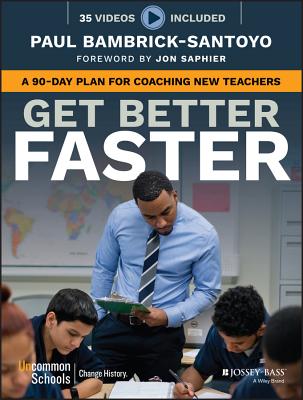 Get Better Faster: A 90-Day Plan for Coaching New Teachers by Bambrick-Santoyo, Paul