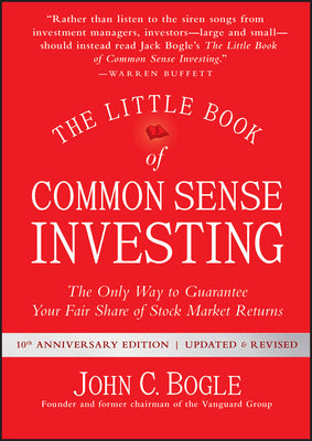 The Little Book of Common Sense Investing: The Only Way to Guarantee Your Fair Share of Stock Market Returns by Bogle, John C.