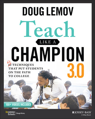 Teach Like a Champion 3.0: 63 Techniques That Put Students on the Path to College by Lemov, Doug