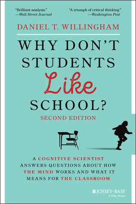 Why Don't Students Like School?: A Cognitive Scientist Answers Questions about How the Mind Works and What It Means for the Classroom by Willingham, Daniel T.