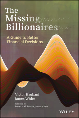 The Missing Billionaires: A Guide to Better Financial Decisions by Haghani, Victor