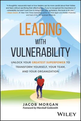 Leading with Vulnerability: Unlock Your Greatest Superpower to Transform Yourself, Your Team, and Your Organization by Morgan, Jacob