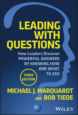 Leading with Questions: How Leaders Discover Powerful Answers by Knowing How and What to Ask by Marquardt, Michael J.