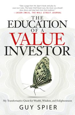 The Education of a Value Investor: My Transformative Quest for Wealth, Wisdom, and Enlightenment by Spier, Guy