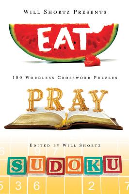 Will Shortz Presents Eat, Pray, Sudoku: 100 Easy to Hard Puzzles by Shortz, Will
