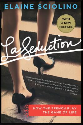 La Seduction: How the French Play the Game of Life by Sciolino, Elaine