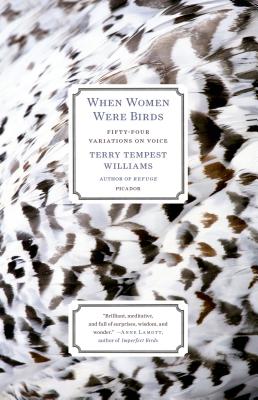 When Women Were Birds: Fifty-Four Variations on Voice by Williams, Terry Tempest