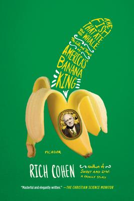 The Fish That Ate the Whale: The Life and Times of America's Banana King by Cohen, Rich