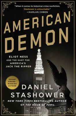 American Demon: Eliot Ness and the Hunt for America's Jack the Ripper by Stashower, Daniel