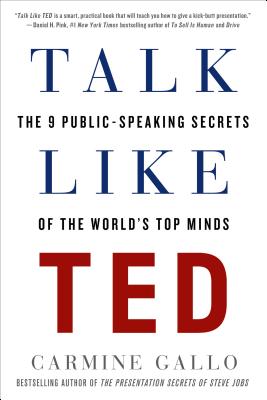 Talk Like Ted: The 9 Public-Speaking Secrets of the World's Top Minds by Gallo, Carmine