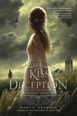 The Kiss of Deception: The Remnant Chronicles, Book One by Pearson, Mary E.