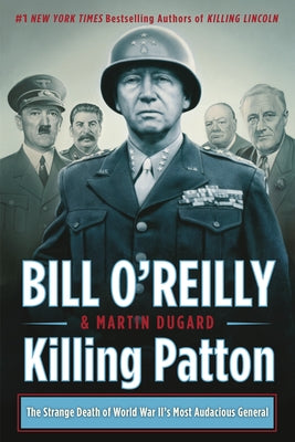 Killing Patton: The Strange Death of World War II's Most Audacious General by O'Reilly, Bill