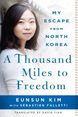 A Thousand Miles to Freedom: My Escape from North Korea by Kim, Eunsun