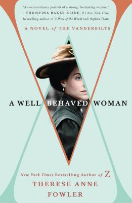 A Well-Behaved Woman: A Novel of the Vanderbilts by Fowler, Therese Anne