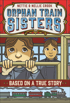 Nettie and Nellie Crook: Orphan Train Sisters by Abbott, E. F.