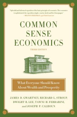 Common Sense Economics: What Everyone Should Know about Wealth and Prosperity by Gwartney, James D.