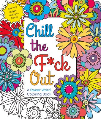 Chill the F*ck Out: A Swear Word Coloring Book by Caner, Hannah