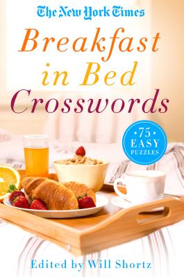 The New York Times Breakfast in Bed Crosswords: 75 Easy Puzzles by New York Times