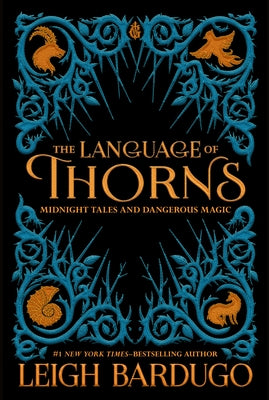 The Language of Thorns: Midnight Tales and Dangerous Magic by Bardugo, Leigh