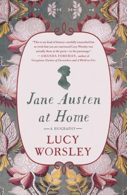 Jane Austen at Home: A Biography by Worsley, Lucy