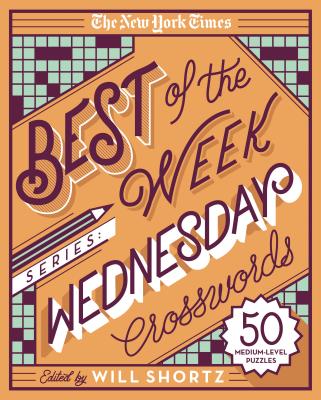 The New York Times Best of the Week Series: Wednesday Crosswords: 50 Medium-Level Puzzles by New York Times