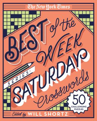 The New York Times Best of the Week Series: Saturday Crosswords: 50 Challenging Puzzles by New York Times