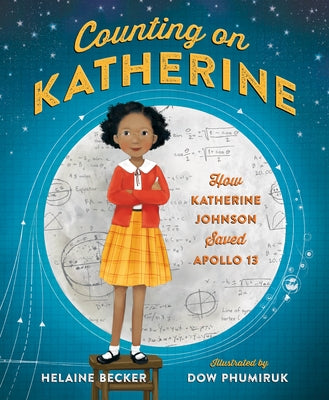 Counting on Katherine: How Katherine Johnson Saved Apollo 13 by Becker, Helaine