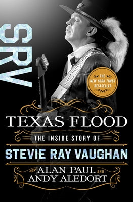 Texas Flood: The Inside Story of Stevie Ray Vaughan by Paul, Alan