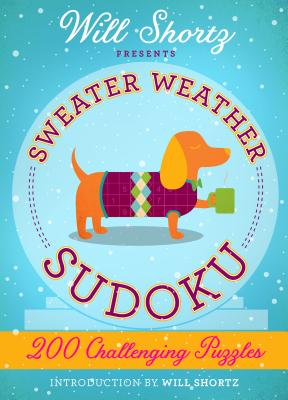 Will Shortz Presents Sweater Weather Sudoku: 200 Challenging Puzzles: Hard Sudoku Volume 2 by Shortz, Will