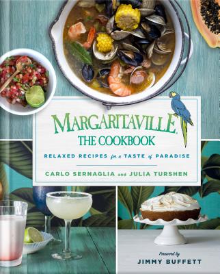 Margaritaville: The Cookbook: Relaxed Recipes for a Taste of Paradise by Sernaglia, Carlo