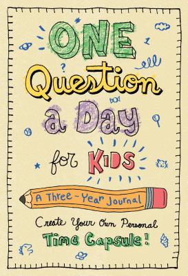 One Question a Day for Kids: A Three-Year Journal: Create Your Own Personal Time Capsule by Chase, Aimee