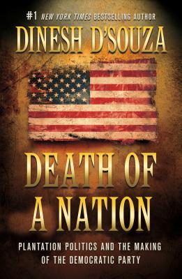 Death of a Nation: Plantation Politics and the Making of the Democratic Party by D'Souza, Dinesh