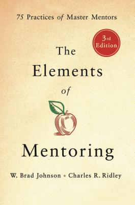 The Elements of Mentoring: 75 Practices of Master Mentors by Johnson, W. Brad