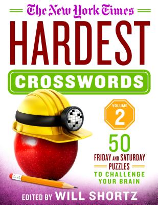 The New York Times Hardest Crosswords Volume 2: 50 Friday and Saturday Puzzles to Challenge Your Brain by New York Times