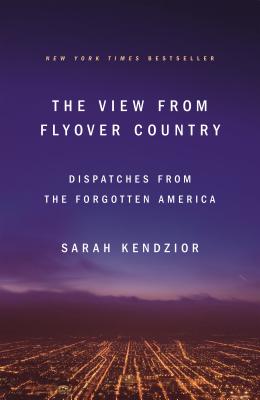 The View from Flyover Country: Dispatches from the Forgotten America by Kendzior, Sarah