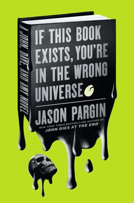 If This Book Exists, You're in the Wrong Universe: A John, Dave, and Amy Novel by Pargin, Jason
