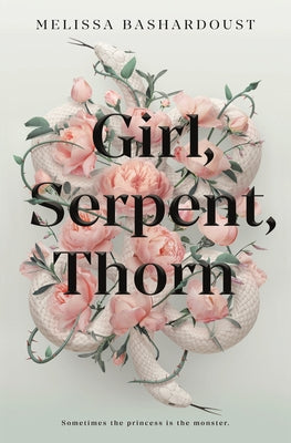 Girl, Serpent, Thorn by Bashardoust, Melissa