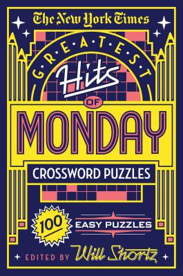 The New York Times Greatest Hits of Monday Crossword Puzzles: 100 Easy Puzzles by New York Times