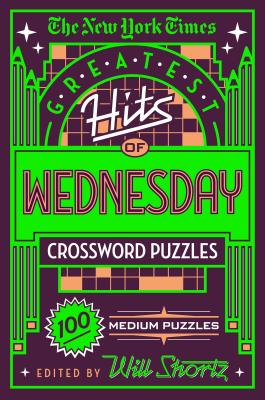 The New York Times Greatest Hits of Wednesday Crossword Puzzles: 100 Medium Puzzles by New York Times