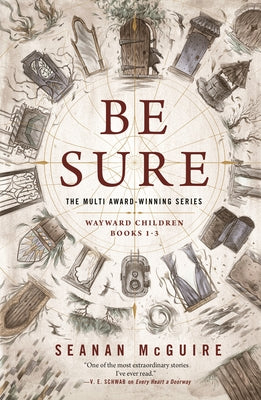 Be Sure: Wayward Children, Books 1-3 by McGuire, Seanan