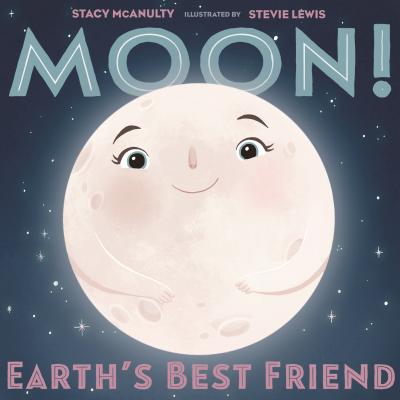 Moon! Earth's Best Friend by McAnulty, Stacy