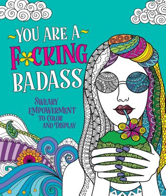 You Are a F*cking Badass: Sweary Empowerment to Color and Display by Peterson, Caitlin