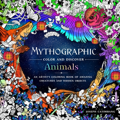 Mythographic Color and Discover: Animals: An Artist's Coloring Book of Amazing Creatures and Hidden Objects by Catimbang, Joseph