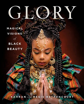 Glory: Magical Visions of Black Beauty by Bethencourt, Kahran