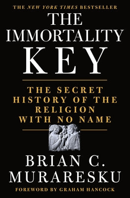 The Immortality Key: The Secret History of the Religion with No Name by Muraresku, Brian C.